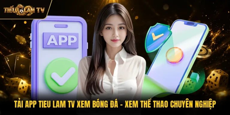 Tải App Tieu Lam TV Xem Bóng Đá - Xem Thể Thao Chuyên Nghiệp